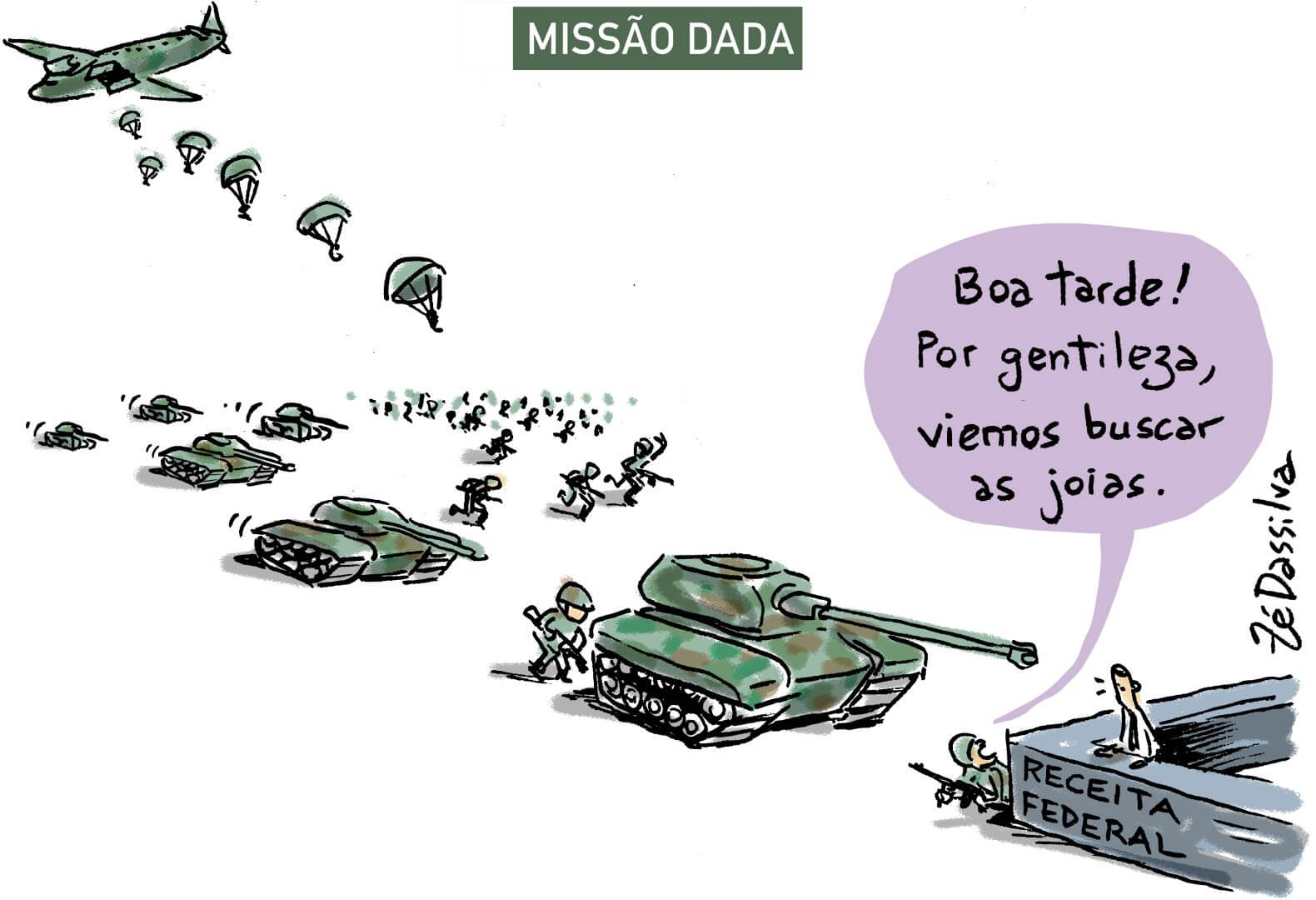Na iamgem aparecem uma fila de tanques de guerra se aproximando de um guichê da Receita Federal. Um dos soldados fala para quem está no guichê "Boa tarde! Por gentileza, viemos buscar as joias".