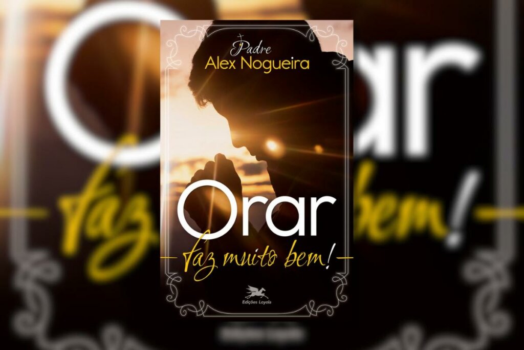 “Orar faz muito bem!” foca a compreensão profunda da fé (Imagem: Divulgação | Editora Edições Loyola)