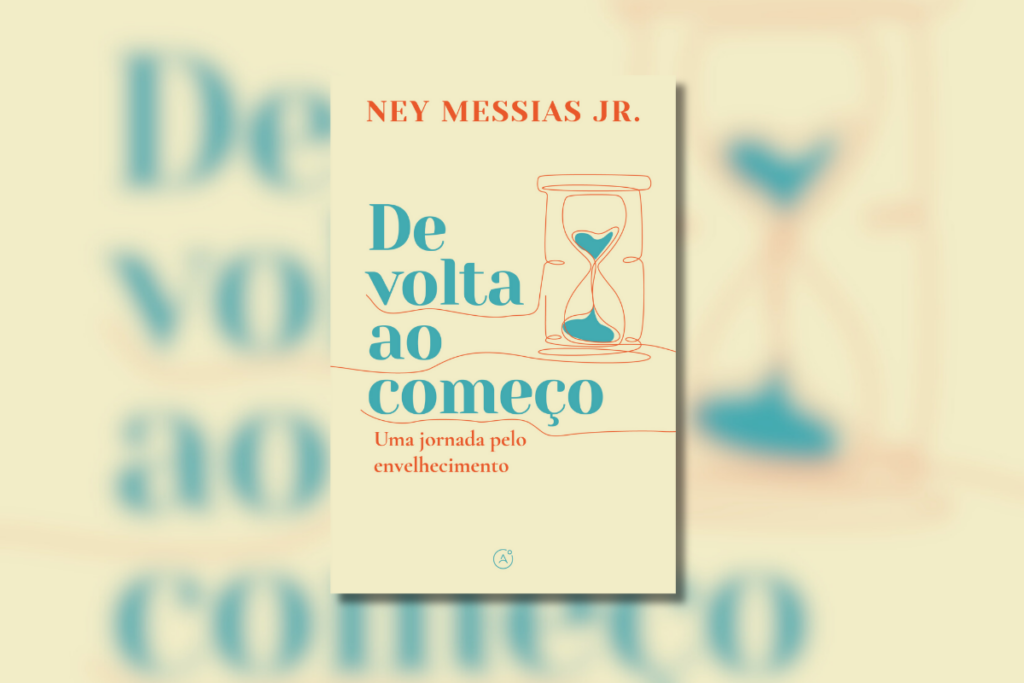 No livro ‘De volta ao começo: uma jornada pelo envelhecimento’, Ney Messias Jr. mostra como encarar a velhice de forma natural (Imagem: Reprodução digital | Editora Latitude)