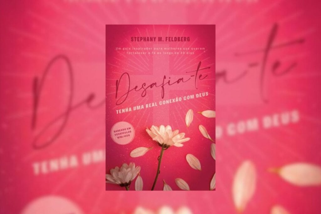 “Desafia-te: Tenha uma real conexão com Deus” tem uma coleção de textos para os momentos difíceis (Imagem: Reprodução digital | Stephany Miranda Feldberg)