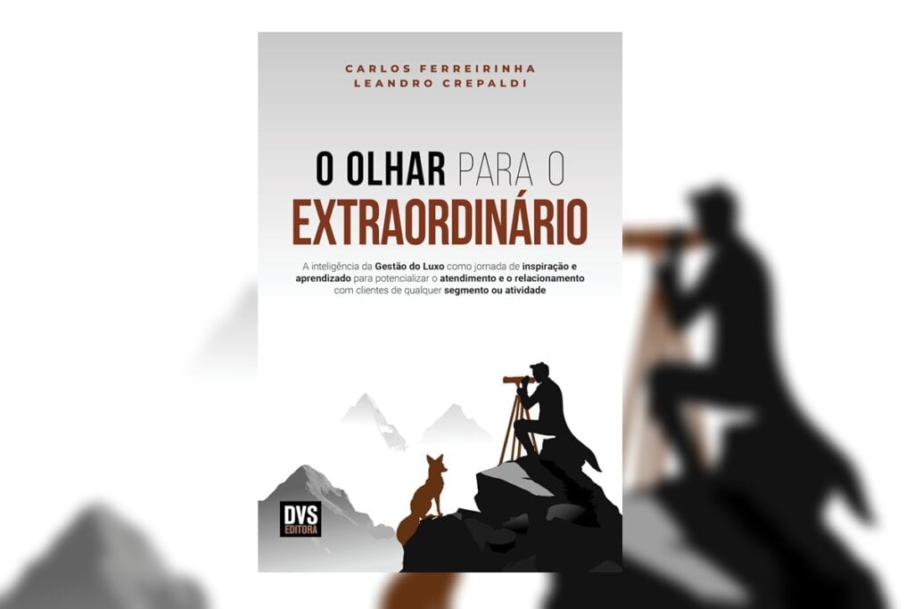 ‘O olhar para o extraordinário’ decifra o Luxo como oportunidade de aprendizado e excelência nos mais variados pontos de contato com o cliente (Imagem: Reprodução digital | DVS Editora)
