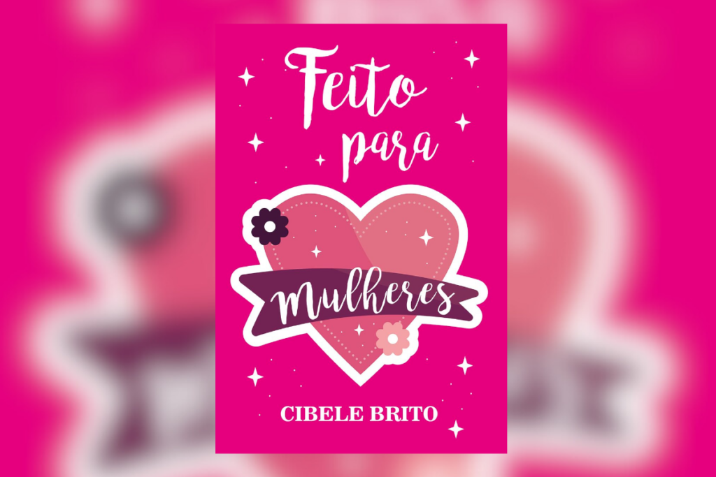“Feito para Mulheres” traz reflexões de Cibele Brito sobre desafios femininos e os caminhos para uma vida mais plena (Imagem: Editora All Print | Reprodução digital)