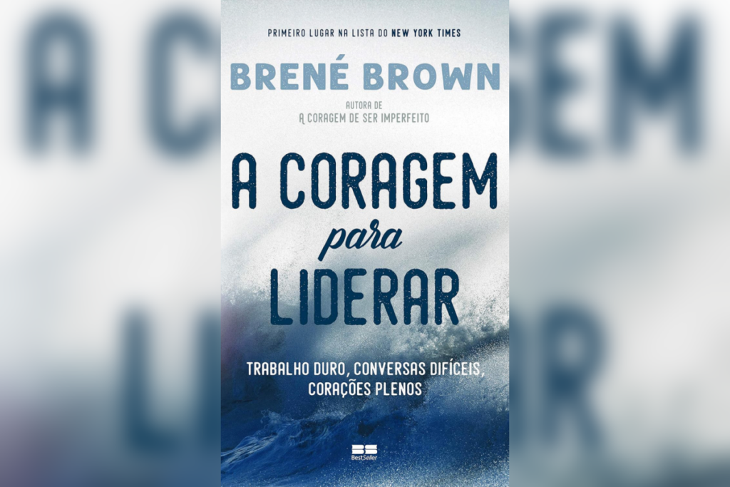No livro “A Coragem para Liderar”, Brené Brown explora como a vulnerabilidade e a coragem são elementos fundamentais para uma liderança mais humana (Imagem: Reprodução digital | Editora BestSeller)