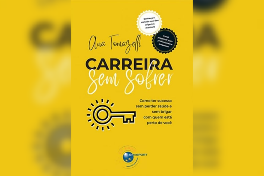 Em “Carreira sem Sofrer”, Ana Tomazelli propõe uma abordagem para alcançar o sucesso profissional sem abrir mão da saúde emocional e das relações pessoais (Imagem: Reprodução digital | Editora Brasport)