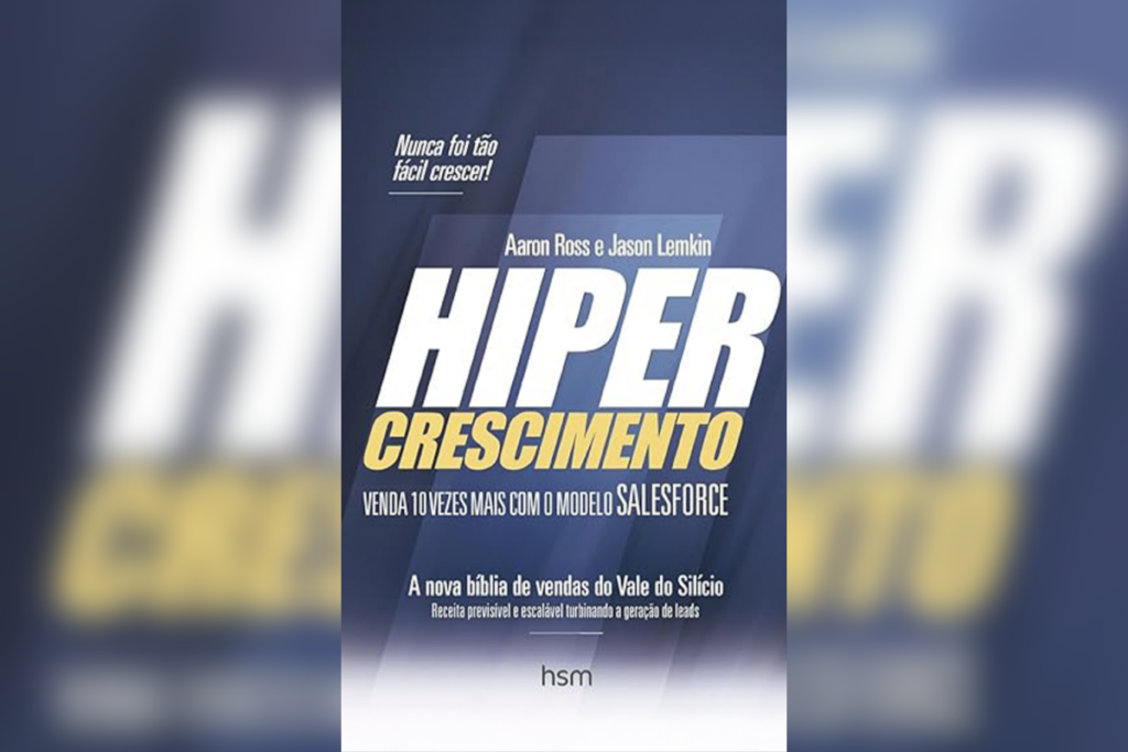 Em “Hipercrescimento”, Aaron Ross e Jason Lemkin apresentam sete pilares essenciais para alcançar crescimento exponencial, com base em experiências de empresas como Salesforce e Hubspot (Imagem: Reprodução digital | HSM)