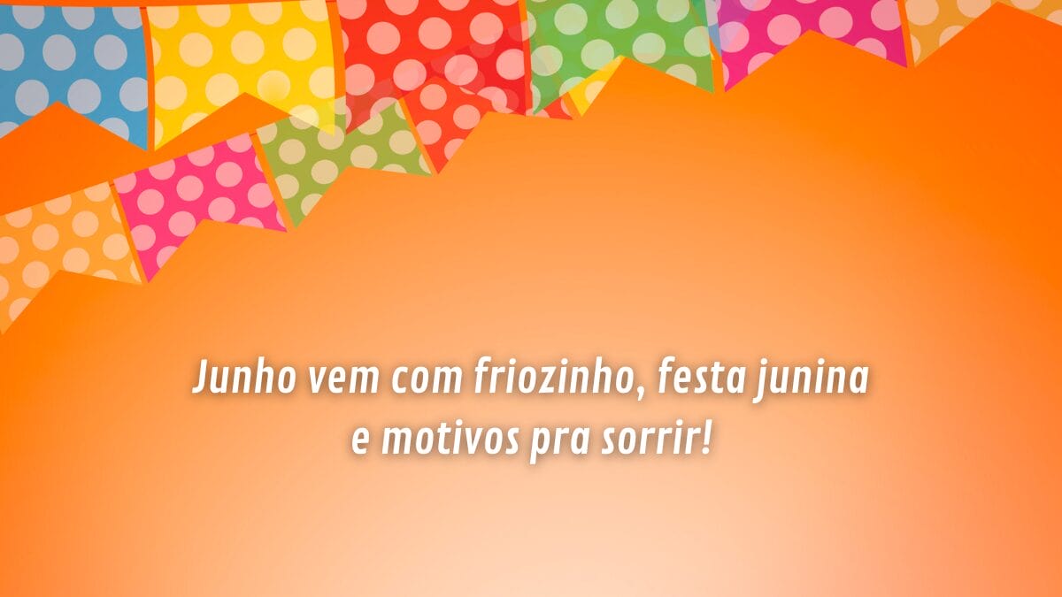 frases para desejar um feliz começo de junho