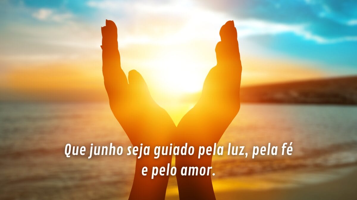 frases para desejar um feliz começo de junho