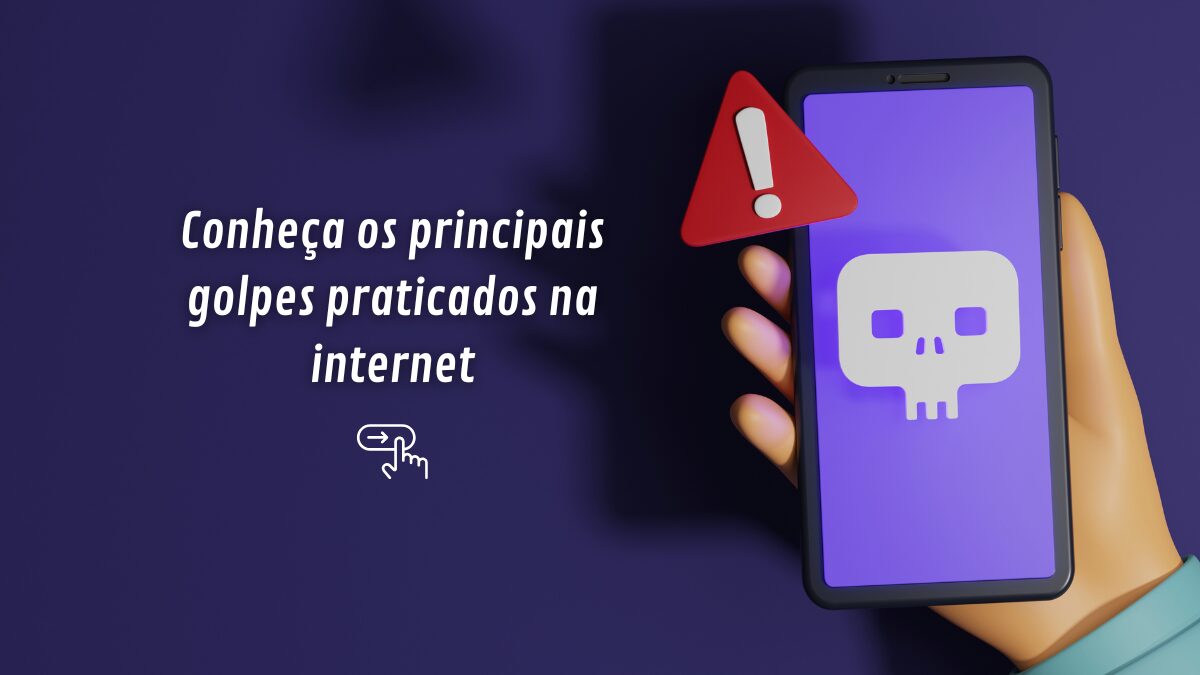 Conheça os principais golpes praticados na internet